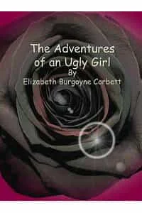 The Adventures of an Ugly Girl by Elizabeth Burgoyne Corbett