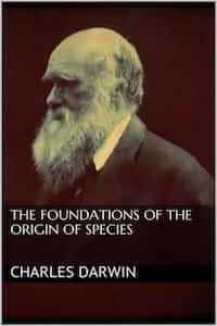 The Foundations of the Origin of Species by Charles Darwin