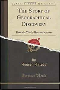 The Story of Geographical Discovery How the World Became Known
